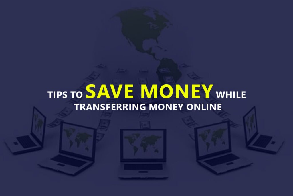 Tips To Save Money While Transferring Money Online