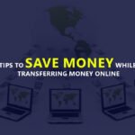 Tips To Save Money While Transferring Money Online