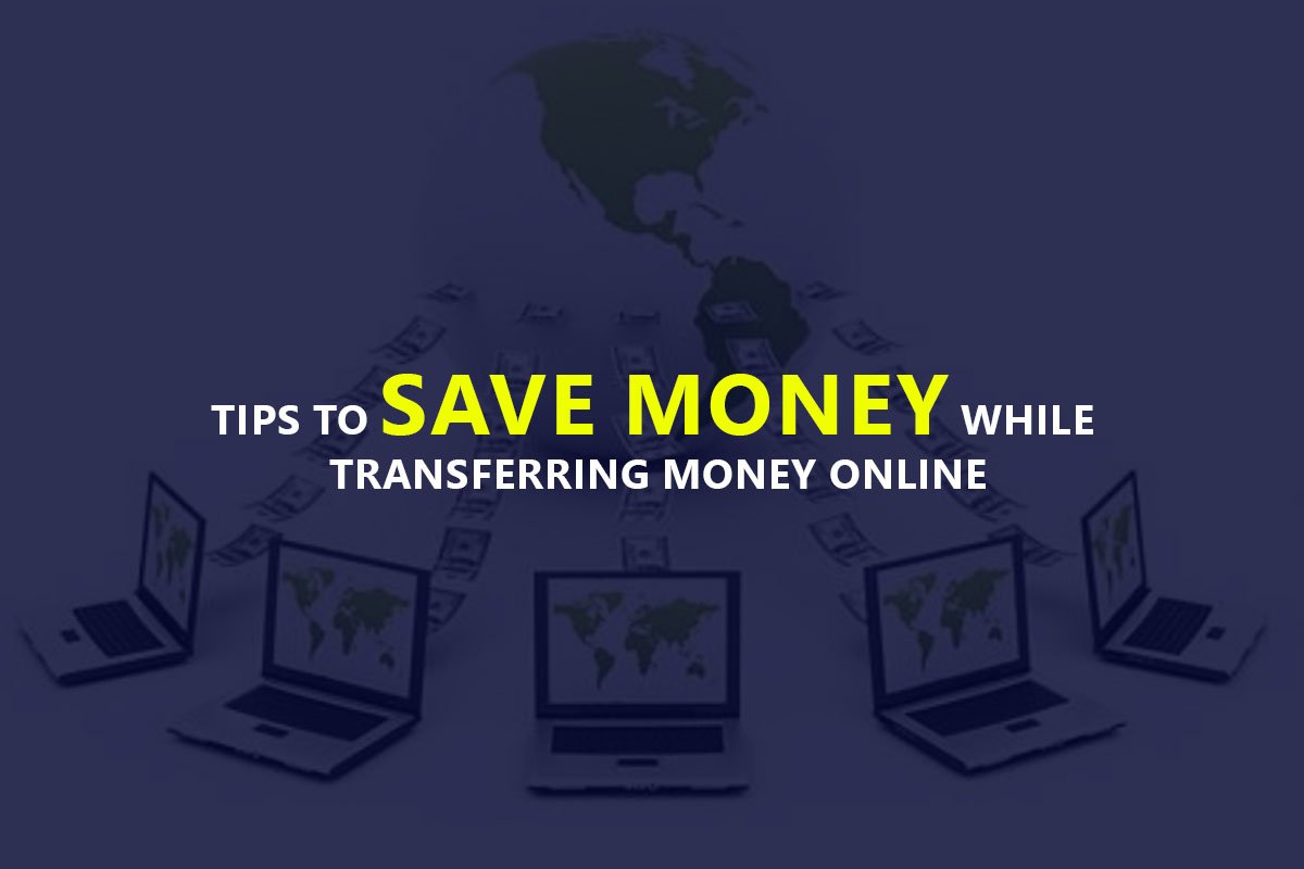 Tips To Save Money While Transferring Money Online